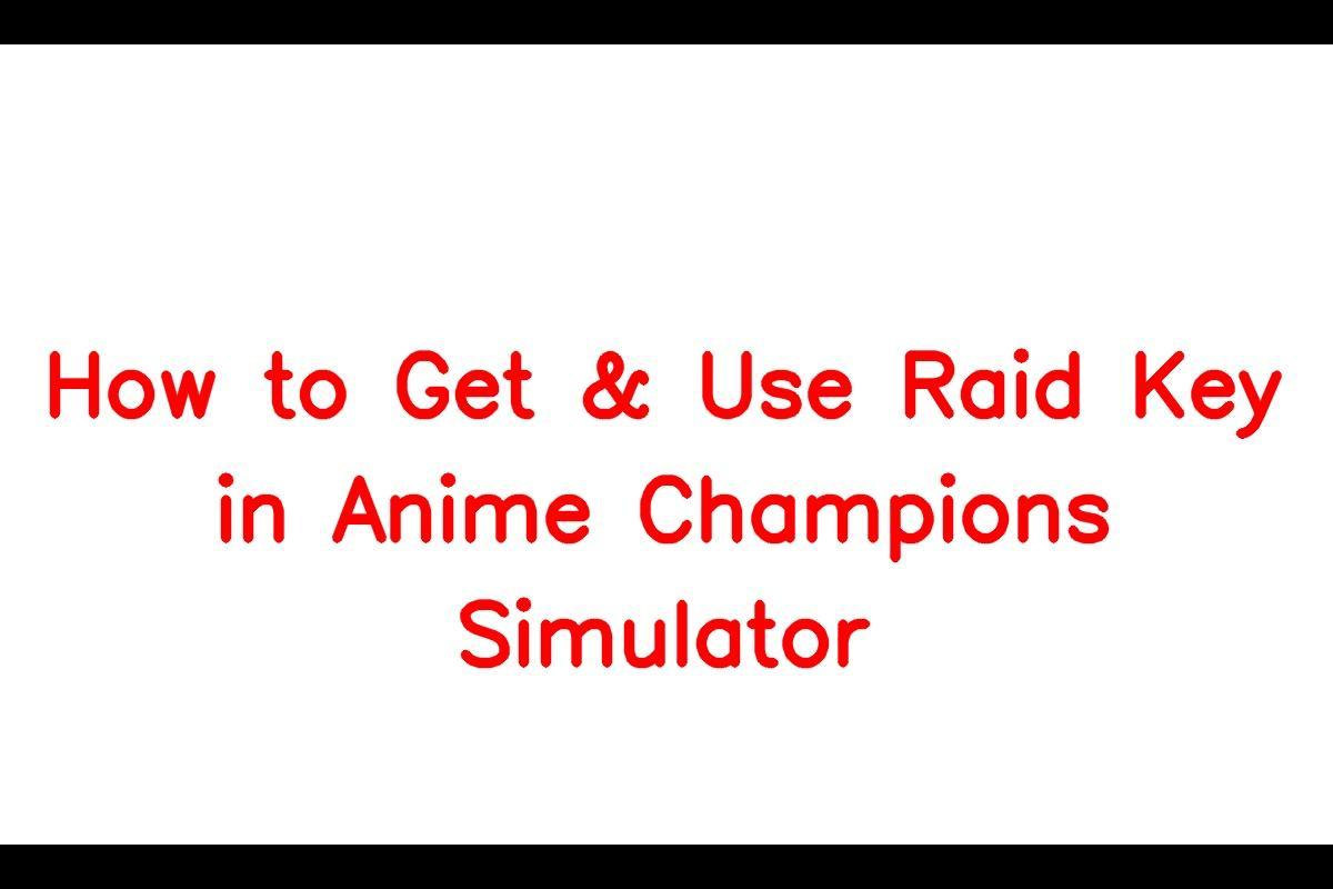 How to Get & Use Raid Key in Anime Champions Simulator